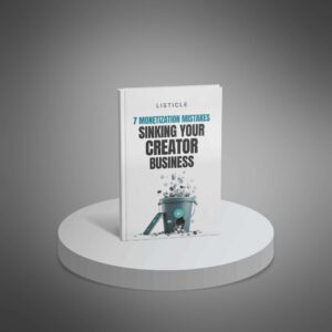 Listicle-7 Monetization Mistakes Sinking Your Creator Business